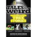 National Geographic Tales of the Weird: Unbelievable True Stories - Paperback