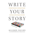 Write Your Story: A Simple Framework to Understand Yourself, Your Story, and Your Purpose in the World - Hardcover