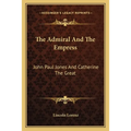 The Admiral And The Empress: John Paul Jones And Catherine The Great - Paperback