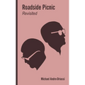 Roadside Picnic Revisited: Seven Articles on the Soviet Novel that Inspired the Film "Stalker" - Paperback