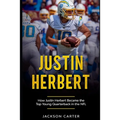 Justin Herbert: How Justin Herbert Became the Top Young Quarterback in the NFL - Paperback