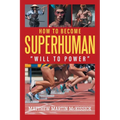 How to Become Superhuman: "will to power" - Paperback
