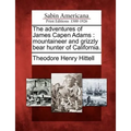 The Adventures of James Capen Adams: Mountaineer and Grizzly Bear Hunter of California. - Paperback