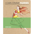 I Can Draw Fairies: Step-By-Step Techniques, Characters and Effects - Paperback