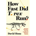 How Fast Did T. Rex Run?: Unsolved Questions from the Frontiers of Dinosaur Science - Hardcover