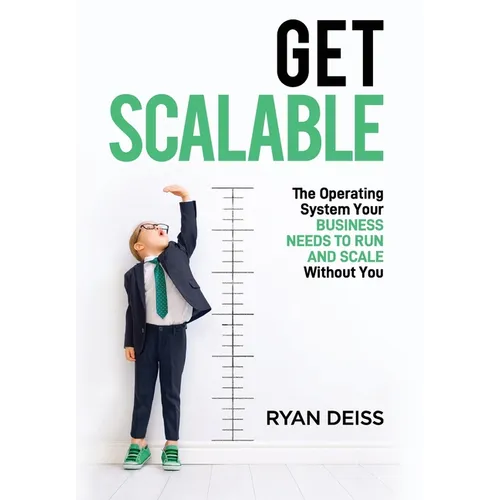 Get Scalable: The Operating System Your Business Needs To Run and Scale Without You - Hardcover