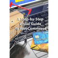 A Step-by-Step Visual Guide to WooCommerce - Paperback