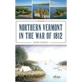 Northern Vermont in the War of 1812 - Hardcover