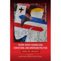 Trump, White Evangelical Christians, and American Politics: Change and Continuity - Hardcover