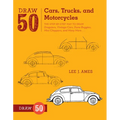 Draw 50 Cars, Trucks, and Motorcycles: The Step-By-Step Way to Draw Dragsters, Vintage Cars, Dune Buggies, Mini Choppers, and Many More... - Paperback