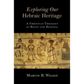 Exploring Our Hebraic Heritage: A Christian Theology of Roots and Renewal - Paperback