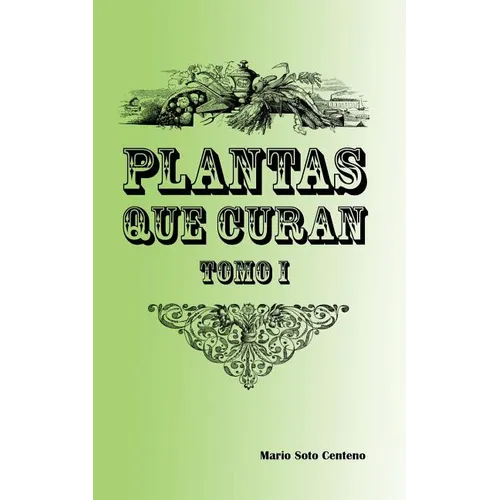 Plantas Que Curan: Tomo I - Paperback