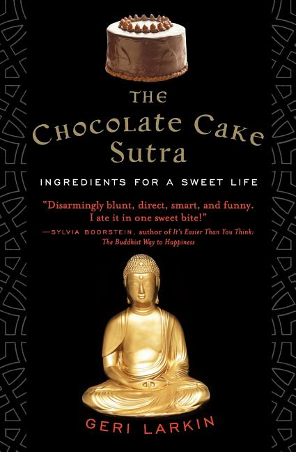 The Chocolate Cake Sutra: Ingredients for a Sweet Life - Paperback