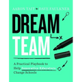 Dream Team: A Practical Playbook to Help Innovative Educators Change Schools - Paperback