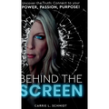 Behind the Screen: Uncover the Truth: Connect to your Power, Passion, Purpose! - Hardcover