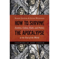 How to Survive the Apocalypse: Zombies, Cylons, Faith, and Politics at the End of the World - Paperback