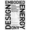 Embodied Energy and Design: Making Architecture Between Metrics and Narratives - Paperback