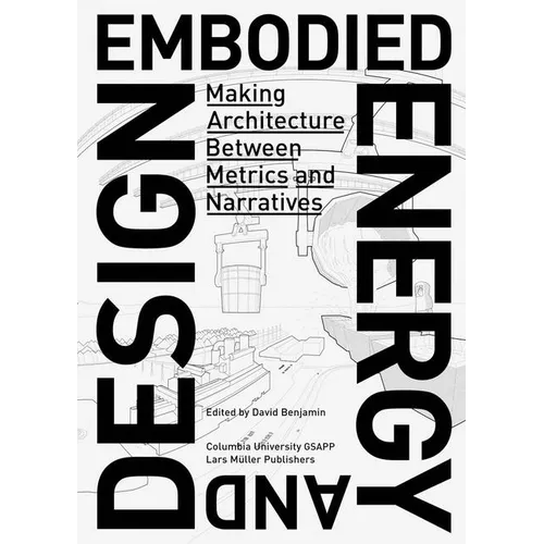 Embodied Energy and Design: Making Architecture Between Metrics and Narratives - Paperback