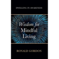 Wisdom for Mindful Living: Dwelling in Awareness - Paperback