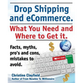 Drop Shipping and Ecommerce, What You Need and Where to Get It. Dropshipping Suppliers and Products, Ecommerce Payment Processing, Ecommerce Software - Paperback