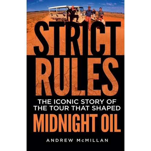 Strict Rules: The iconic story of the tour that shaped Midnight Oil - Paperback