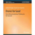 Drones for Good: How to Bring Sociotechnical Thinking Into the Classroom - Paperback