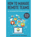 How To Manage Remote Teams: All The Information You Need in 15 Minutes - Paperback