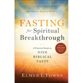 Fasting for Spiritual Breakthrough: A Practical Guide to Nine Biblical Fasts - Paperback