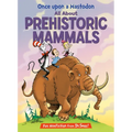 Once Upon a Mastodon: All about Prehistoric Mammals - Hardcover
