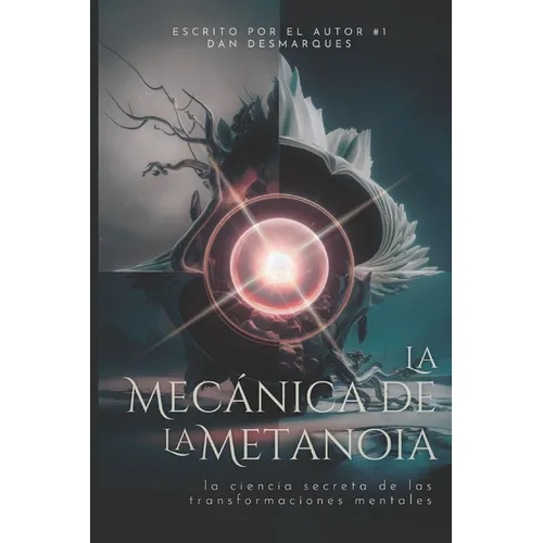Metanoia Mechanics / La Mecánica de la Metanoia: The Secret Science of Profound Mental Shifts / La Ciencia Secreta de Las Transformaciones Mentales - Paperback