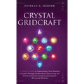 Crystal GridCraft: A Witch's Guide to Supercharge Your Healing Crystals Through Gridwork by Harnessing the Power of Sacred Geometry and Ancient Witchc - Hardcover