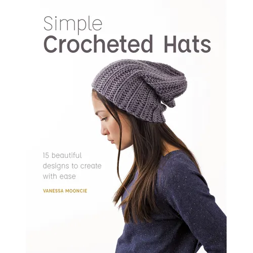 Simple Crocheted Hats: 15 Beautiful Designs to Create with Ease - Paperback