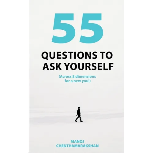 55 Questions To Ask Yourself, Across 8 Dimensions For A New You! - Paperback
