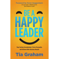 Be a Happy Leader: Stop Feeling Overwhelmed, Thrive Personally, and Achieve Killer Business Results - Paperback