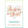 Awaken My Heart: 52 Weeks of Giving Thanks and Loving Abundantly - Paperback