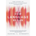 How Language Began: The Story of Humanity's Greatest Invention - Paperback