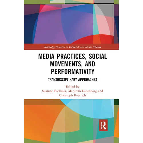 Media Practices, Social Movements, and Performativity: Transdisciplinary Approaches - Paperback