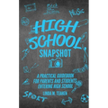 High School Snapshot: A Practical Guidebook For Parents And Students Entering High School - Paperback