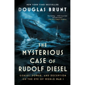 The Mysterious Case of Rudolf Diesel: Genius, Power, and Deception on the Eve of World War I - Paperback