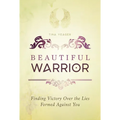 Beautiful Warrior: Finding Victory Over the Lies Formed Against You - Paperback
