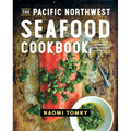 The Pacific Northwest Seafood Cookbook: Salmon, Crab, Oysters, and More - Hardcover