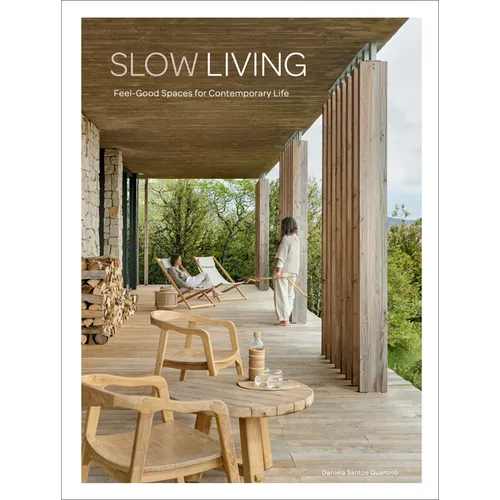 Slow Living: Feel-Good Spaces for Contemporary Life - Hardcover