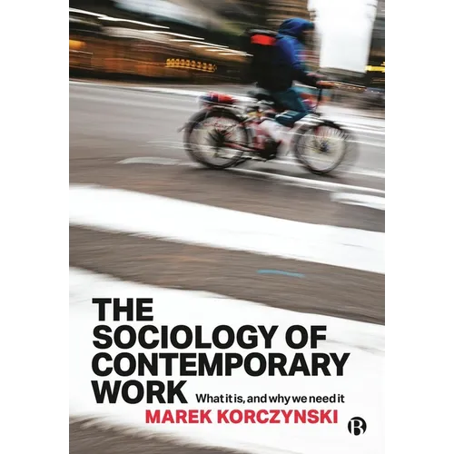 The Sociology of Contemporary Work: What It Is, and Why We Need It - Paperback