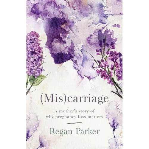 (Mis)carriage: A Mother's Story of Why Pregnancy Loss Matters - Paperback