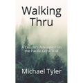 Walking Thru: A Couple's Adventure on the Pacific Crest Trail - Paperback