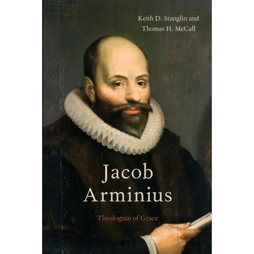 Jacob Arminius: Theologian of Grace - Paperback