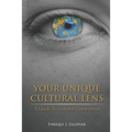Your Unique Cultural Lens: A Guide To Cultural Competence - Paperback