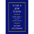 To Be a Jew Today: A New Guide to God, Israel, and the Jewish People - Hardcover