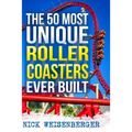 The 50 Most Unique Roller Coasters Ever Built - Paperback