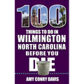100 Things to Do in Wilmington, North Carolina, Before You Die - Paperback